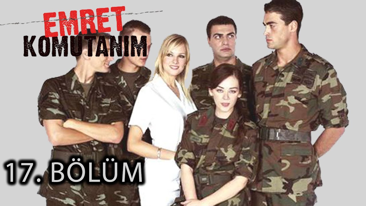 Emret Komutanım 17.Bölüm