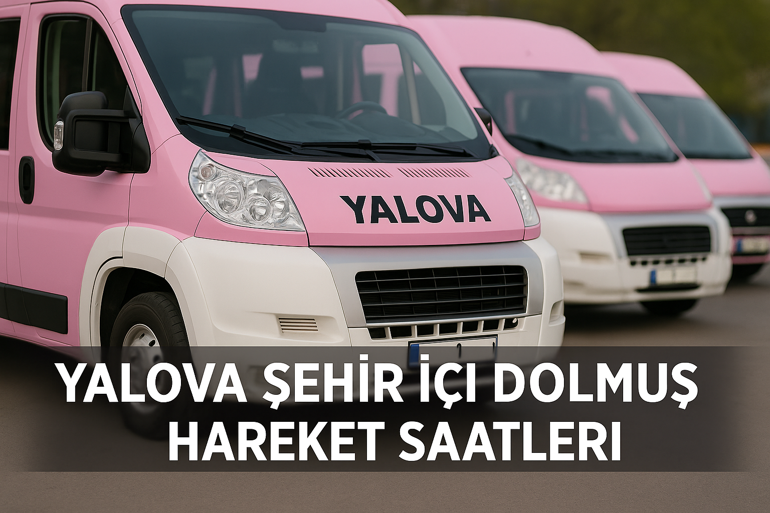 Yalova Şehir İçi Dolmuş Hattı ve Hareket Saatleri
