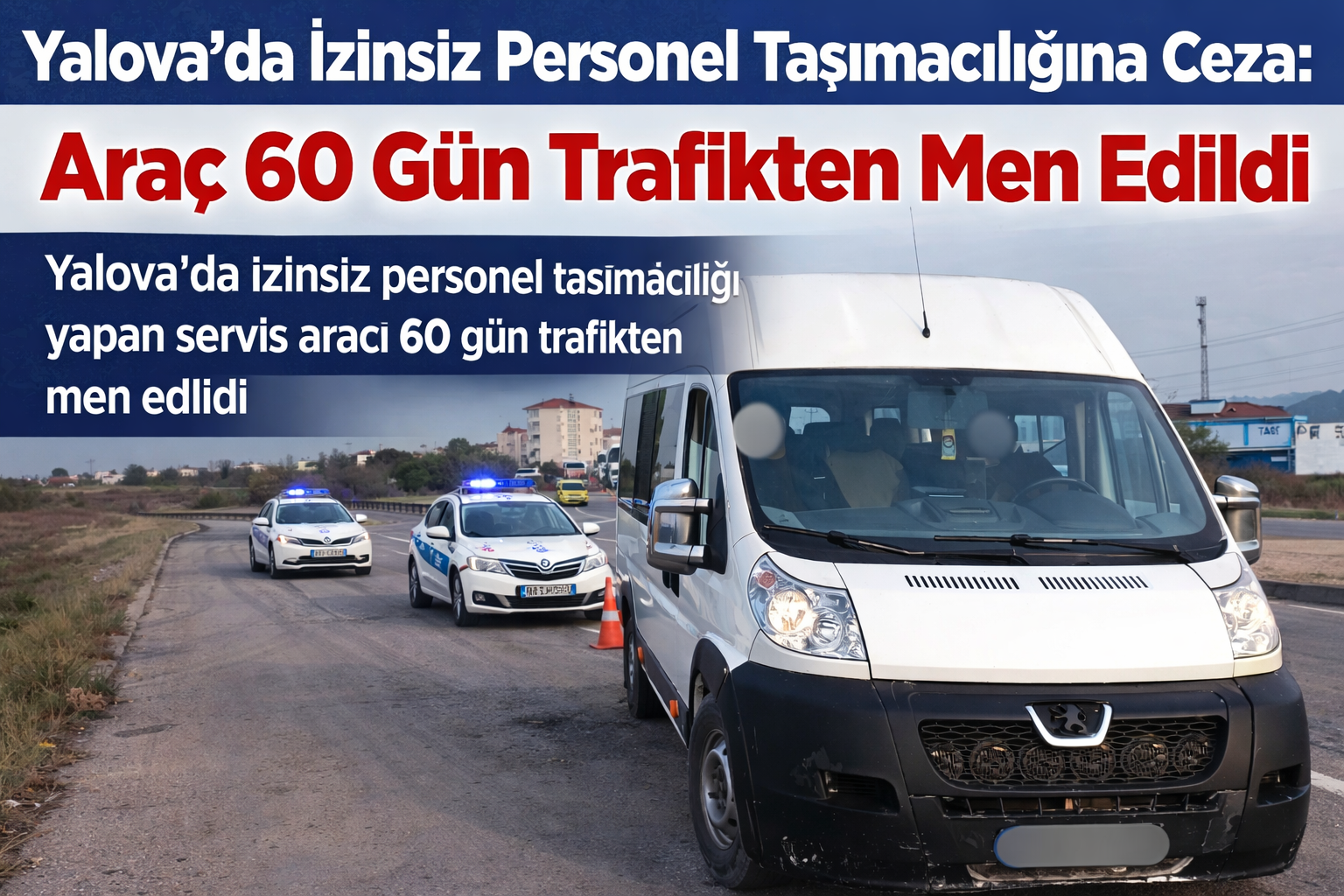 Yalova’da İzinsiz Personel Taşımacılığına Ceza: Araç 60 Gün Trafikten Men Edildi