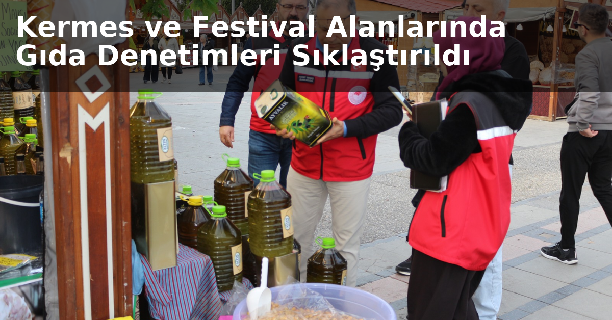 Yalova’da Kermes ve Festival Alanlarında Gıda Denetimleri Sıklaştırıldı