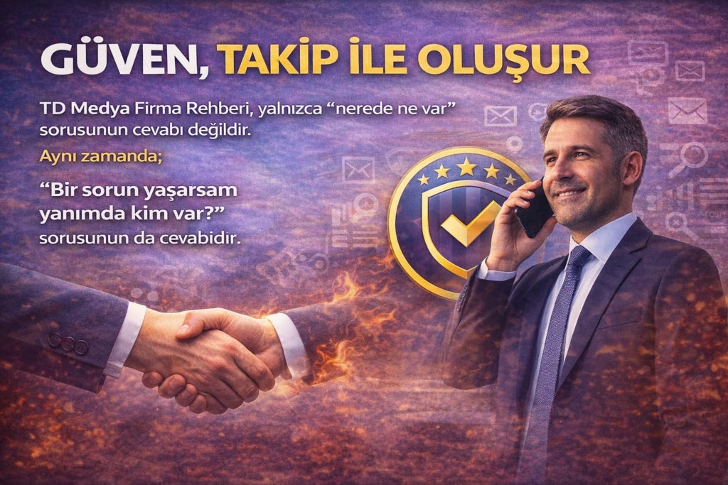 Güven, Takip ile Oluşur TD Medya Firma Rehberi, yalnızca “nerede ne var” sorusunun cevabı değildir. Aynı zamanda; “Bir sorun yaşarsam yanımda kim var?” sorusunun da cevabıdır.