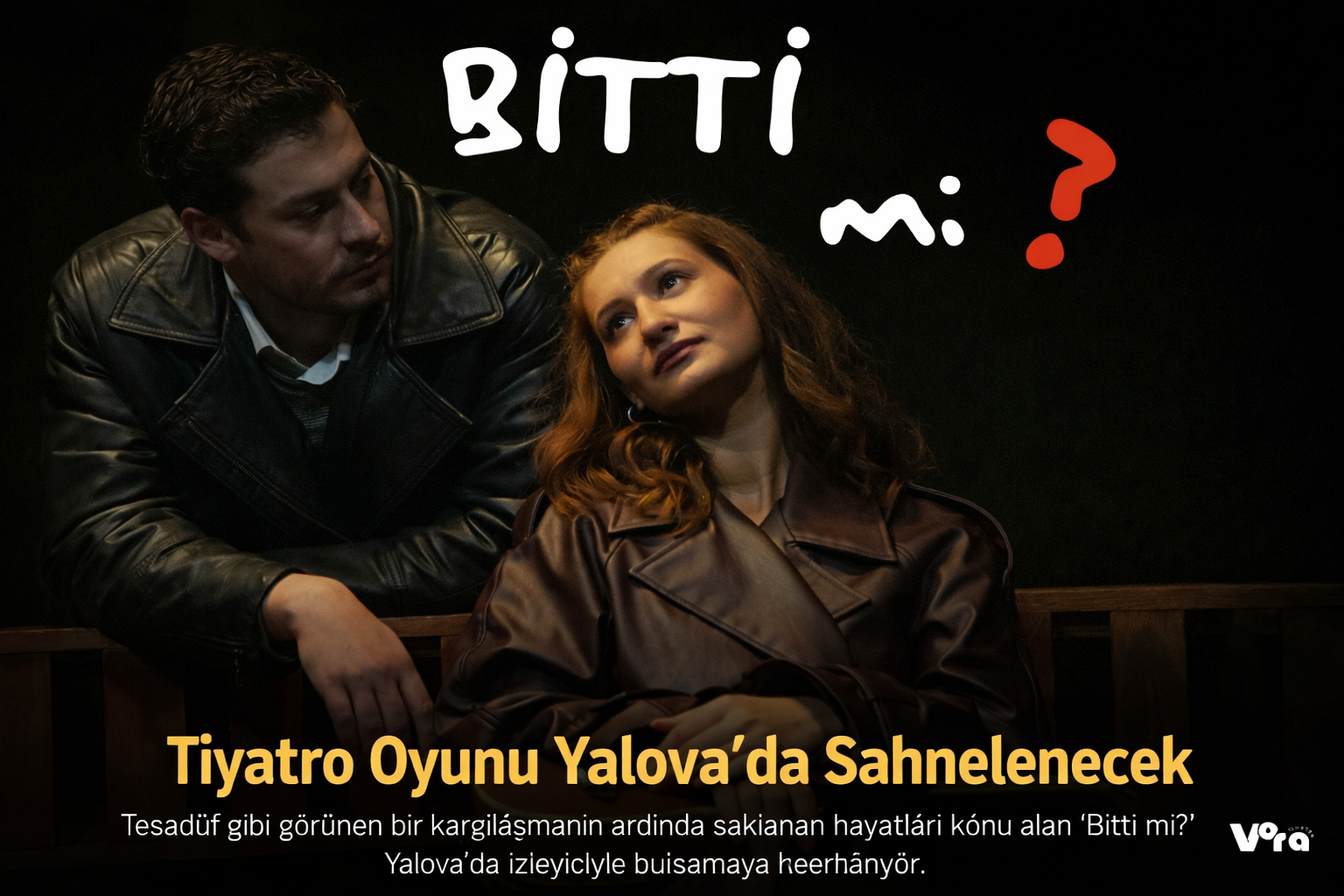 “Bitti mi?” Tiyatro Oyunu Yalova’da Sahnelenecek