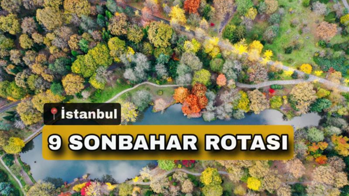 İstanbul’da sonbahar rotaları: Gezmeden dönmeyin