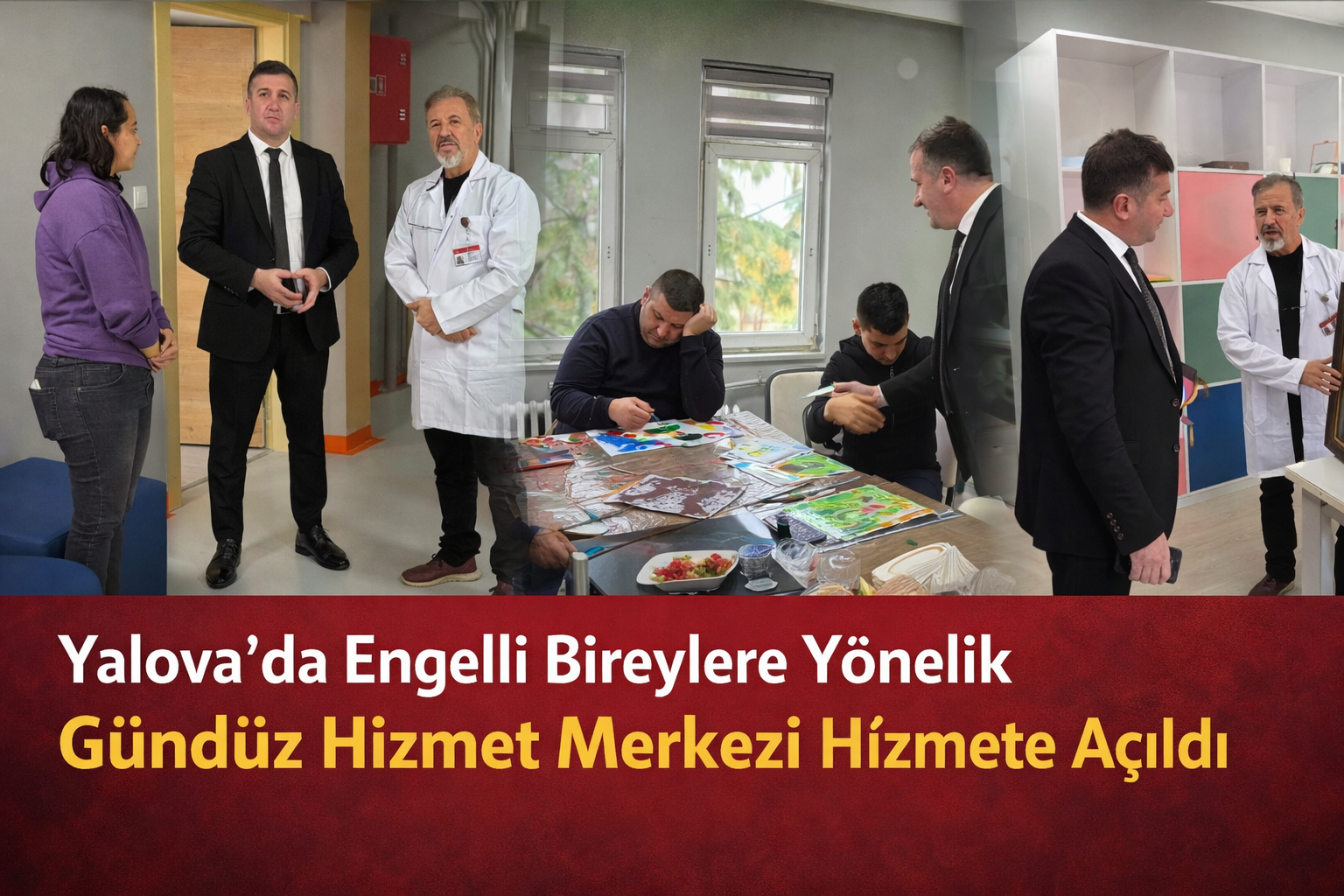 Yalova’da Engelli Bireylere Yönelik Gündüz Hizmet Merkezi Hizmete Açıldı