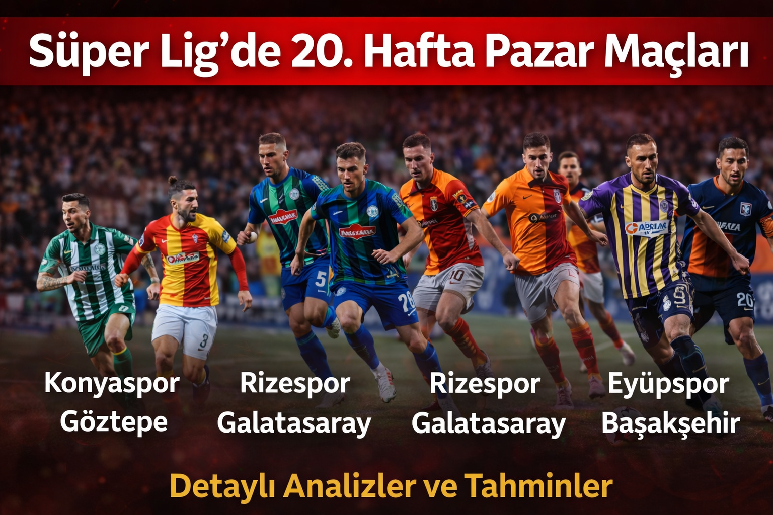 Süper Lig’de 20. Haftanın Pazar Günü Maçları
